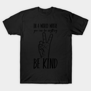In A World Where You Can Be Anything Be Kind Kindness Inspirational Peace Hand Sign T-Shirt